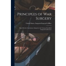 (영문도서) Principles of War Surgery: Based On the Conclusions Adopted at the Various Interallied Surgic... Paperback, Legare Street Press, English, 9781016591898