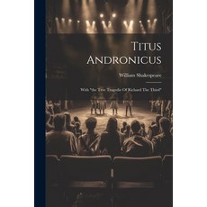 (영문도서) Titus Andronicus: With "the Trve Tragedie Of Richard The Third" Paperback, Legare Street Press, English, 9781021367990