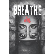 (영문도서)Breathe In Paperback, Independently Published, English, 9798243343107