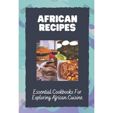 (영문도서) African Recipes: Essential Cookbooks For Exploring African Cuisine: Classic African Recipes Paperback, Independently Published, English, 9798467255224
