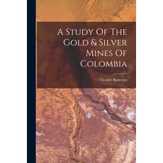 (영문도서) A Study Of The Gold & Silver Mines Of Colombia Paperback, Legare Street Press, English, 9781017491630