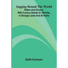 (영문도서)Jogging Round The World: Riders And Drivers With Curious Steeds Or Vehicles In... Paperback, Alpha Edition, English, 9789371772310