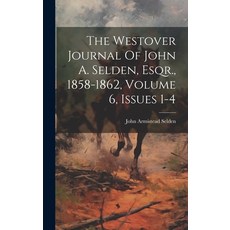 (영문도서) The Westover Journal Of John A. Selden Esqr. 1858-1862 Volume 6 Issues 1-4 Hardcover, Legare Street Press, English, 9781020414930