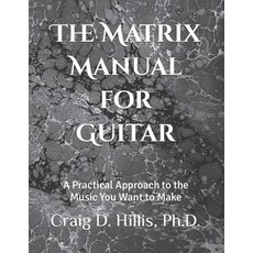 (영문도서) The Matrix Manual for Guitar: A Practical Approach to the Music You Want to Make Paperback, Independently Published, English, 9798782561987