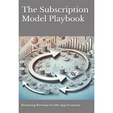 (영문도서) The Subscription Model Playbook: Recurring Revenue for the App Economy Paperback, Independently Published, English, 9798341269040