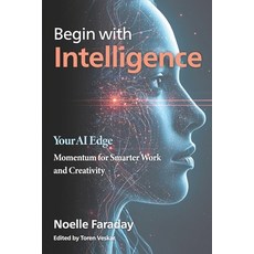 (영문도서)Begin with Intelligence: Your AI Edge Paperback, Independently Published, English, 9798245197104