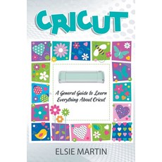 Cricut: A General Guide to Learn Everything about Cricut Paperback, Independently Published, English, 9798709208605