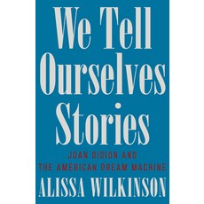 (영문도서) We Tell Ourselves Stories: Joan Didion and the American Dream Machine Hardcover, Liveright Publishing Corpor..., English, 9781324092612