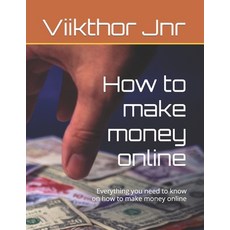 (영문도서) How to make money online: Everything you need to know on how to make money online Paperback, Independently Published, English, 9798356806414