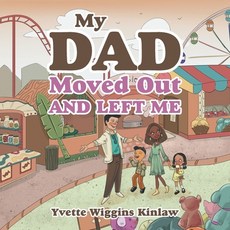 My Dad Moved out and Left Me Paperback, iUniverse