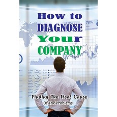 (영문도서) How To Diagnose Your Company: Finding The Root Cause Of The Problems: Key To Create Profits F... Paperback, Independently Published, English, 9798456153265