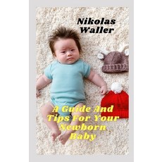 (영문도서) A Guide And Tips For Your Newborn Baby Paperback, Independently Published, English, 9798351211121