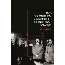 (영문도서) Anti-Colonialism and the Crises of Interwar Fascism Paperback, Bloomsbury Academic, English, 9781350334953