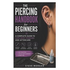 (영문도서)The Piercing Handbook for Beginners: A Complete Guide to Safe Body Piercing and... Paperback, Independently Published, English, 9798195413040 Independently Published, English, 9798195413040