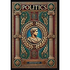 (영문도서) Politics (Collector's Edition) (Laminated Hardback with Jacket) Hardcover, Revive Classics, English, 9781998667932