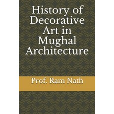 History of Decorative Art in Mughal Architecture Paperback, Independently Published
