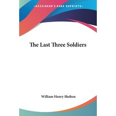 (영문도서) The Last Three Soldiers Paperback, Kessinger Publishing, English, 9780548457559