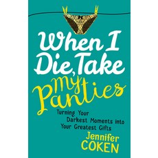 (영문도서) When I Die Take My Panties: Turning Your Darkest Moments Into Your Greatest Gifts Paperback, Morgan James Publishing, English, 9781683502203