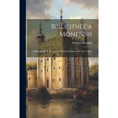 (영문도서) Bibliotheca Monensis: A Bibliographical Account of Works Relating to the Asle of Man Paperback, Legare Street Press, English, 9781022096103