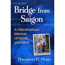 (영문도서)Bridge from Saigon: A Viet-American Memoir of Family and Mind Paperback, McFarland & Company, English, 9781476698496