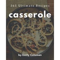 365 Ultimate Casserole Recipes: A Must-have Casserole Cookbook for Everyone Paperback, Independently Published, English, 9798695509953