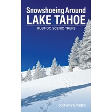(영문도서) Snowshoeing Around Lake Tahoe: Must-Do Scenic Treks Paperback, Kathryn Reed, English, 9781952003004