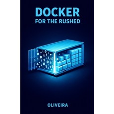 (영문도서)Docker for the Rushed: The Ultimate Container Guide for Developers: Kill "It Wor... Paperback, Independently Published, English, 9798242162709