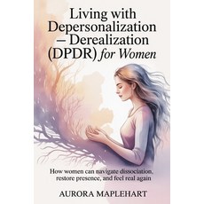 (영문도서)Living with Depersonalization - Derealization (DPDR) for Women: How Women Can Na... Paperback, Independently Published, English, 9798261791935