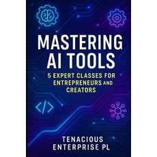 (영문도서)Master AI Tools: 5 expert classes for beginners entrepreneurs and content creators Paperback, Independently Published, English, 9798293499625