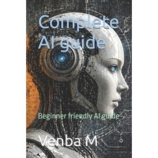 (영문도서)Complete AI guide: Beginner friendly AI guide Paperback, Independently Published, English, 9798259410534 Independently Published, English, 9798259410534