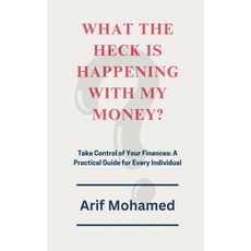 (영문도서) What The Heck Is Happening With My Money: Take Control of Your Finances: A Prac... Paperback, Notion Press, English, 9798896735915