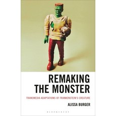 (영문도서)Remaking the Monster: Transmedia Adaptations of Frankenstein's Creature Hardcover, Bloomsbury Academic, English, 9781666970258
