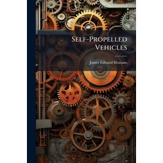 (영문도서)Self-Propelled Vehicles: A Practical Treatise On the Theory Construction Opera... Paperback, Nabu Press, English, 9781146117180