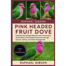 (영문도서)Pink Headed Fruit Dove: Exploring the Ecology Behavior and Conservation of Ind... Paperback, Independently Published, English, 9798270937072
