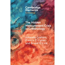(영문도서) The Hidden Measurement Crisis in Criminology Hardcover, Cambridge University Press, English, 9781009558556