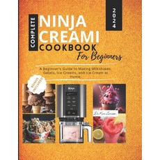 (영문도서) Complete Ninja Creami Cookbook for Beginners: A Beginner's Guide to Making Milkshakes Gelato... Paperback, Independently Published, English, 9798877342248