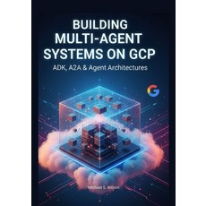 (영문도서)Building Multi-Agent Systems on GCP: ADK A2A & Agent Architectures Paperback, Independently Published, English, 9798270840693