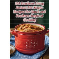 (영문도서) 103 Southern Living Instant Pot Magic: Recipes for Quick and Southern-Inspired Cooking Paperback, Independently Published, English, 9798865418054