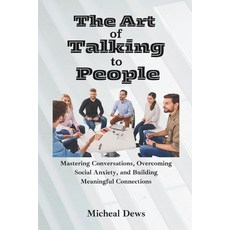 (영문도서) The Art of Talking to People: Mastering Conversations Overcoming Social Anxiet... Paperback, Independently Published, English, 9798302742810