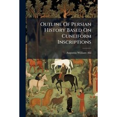 (영문도서)Outline Of Persian History Based On Cuneiform Inscriptions Paperback, Hutson Street Press, English, 9781024640731