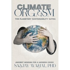 (영문도서)Climate Orgasm: The Planetary Sustainability Sutra - Ancient Wisdom for a Modern... Paperback, Armin Lear Press, English, 9781968919351 Armin Lear Press, English, 9781968919351
