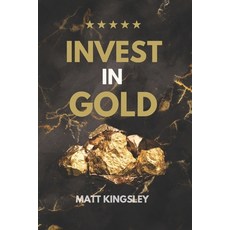 (영문도서) Invest in Gold - Turning Your Gold Investments into Timeless Wealth Paperback, Independently Published, English, 9798859530403