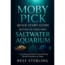 (영문도서)Moby Pick Quick Start Guide: Setting Up Your First Saltwater Aquarium: Everythin... Paperback, Independently Published, English, 9798263406790