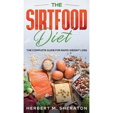 The Sirtfood Diet: The Complete Guide for Rapid Weight Loss Hardcover, Herbert M. Sheraton, English, 9781801141840
