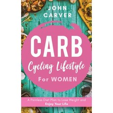 Carb Cycling Lifestyle for Women: A Painless Diet Plan to Lose Weight and Enjoy Your Life Hardcover, Felix Stella LLC