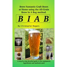 (영문도서) B I A B: Brew fantastic craft beers at home using the All Grain brew in a bag method Paperback, Independently Published, English, 9781521437759