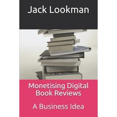 Monetising Digital Book Reviews: A Business Idea Paperback, Independently Published