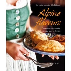 (영문도서) Alpine Flavours: Authentic Recipes from the Dolomites the Heart of the Alps Hardcover, Sime Books, English, 9788895218465