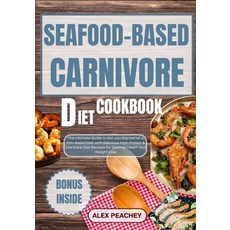 (영문도서) Seafood-Based Carnivore Diet Cookbook: The Ultimate Guide to Get you Started on a Fish-Based ... Paperback, Independently Published, English, 9798876057983