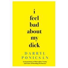 (영문도서) I Feel Bad About My Dick: Lamentations of Masculine Vanity and Lists of Startling Pertinence Paperback, Pleasure Boat Studio, English, 9780912887920
